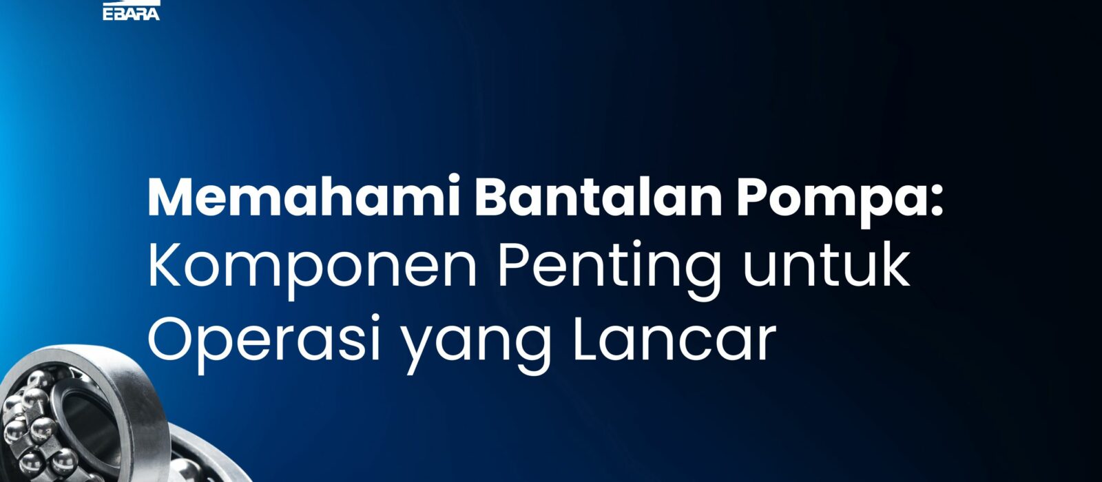 Memahami Bantalan Pompa: Komponen Penting untuk Operasi yang Lancar